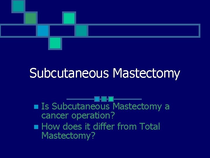 Subcutaneous Mastectomy Is Subcutaneous Mastectomy a cancer operation? n How does it differ from