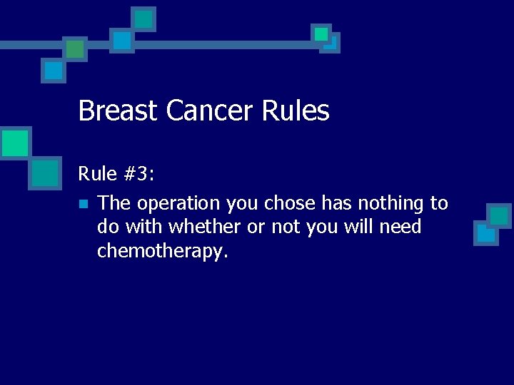 Breast Cancer Rules Rule #3: n The operation you chose has nothing to do