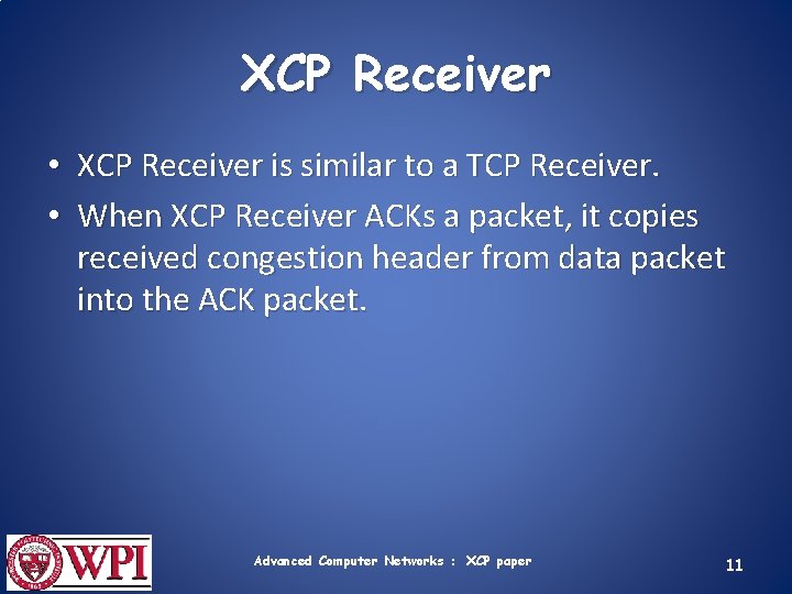 XCP Receiver • XCP Receiver is similar to a TCP Receiver. • When XCP