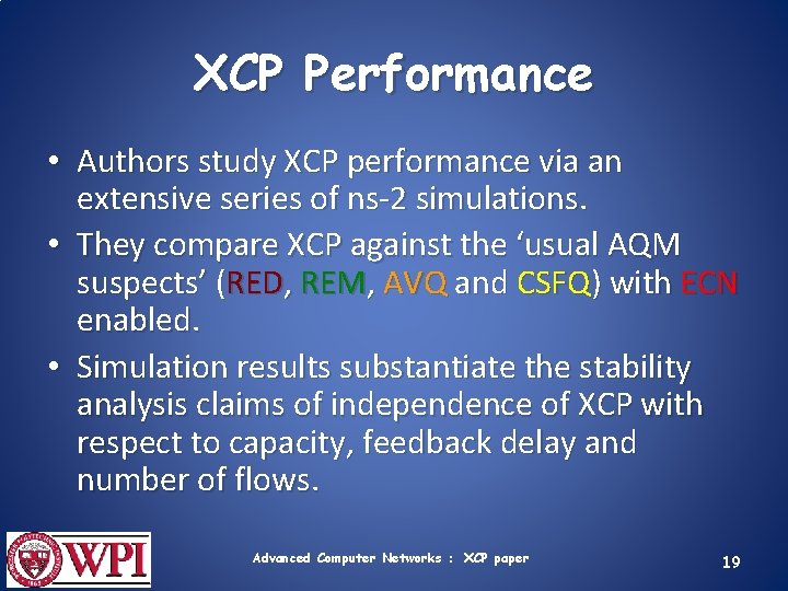 XCP Performance • Authors study XCP performance via an extensive series of ns-2 simulations.