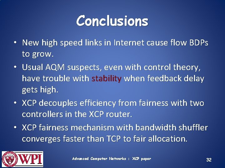 Conclusions • New high speed links in Internet cause flow BDPs to grow. •