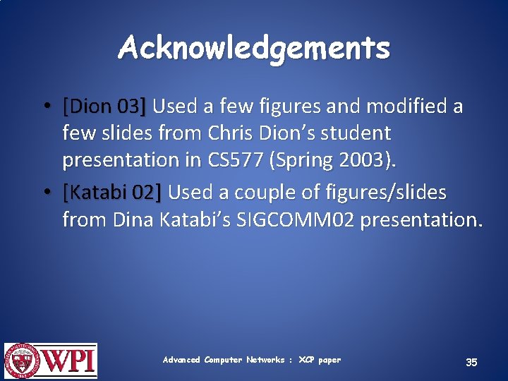 Acknowledgements • [Dion 03] Used a few figures and modified a few slides from