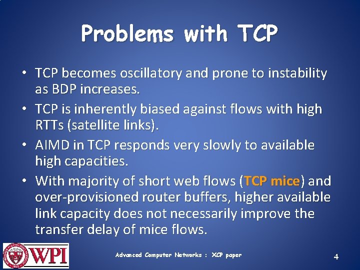 Problems with TCP • TCP becomes oscillatory and prone to instability as BDP increases.