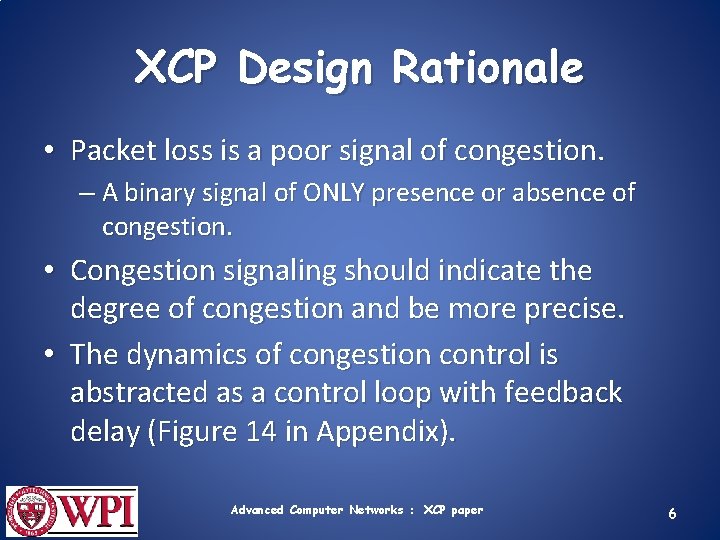 XCP Design Rationale • Packet loss is a poor signal of congestion. – A