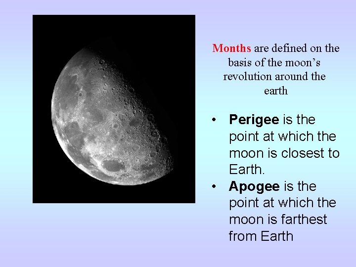 Months are defined on the basis of the moon’s revolution around the earth •