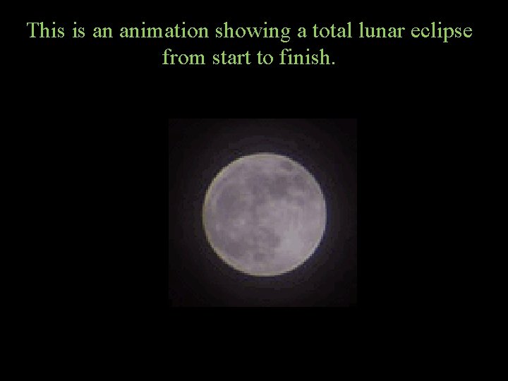 This is an animation showing a total lunar eclipse from start to finish. 