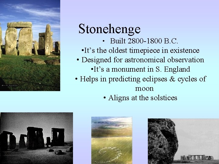 Stonehenge • Built 2800 -1800 B. C. • It’s the oldest timepiece in existence