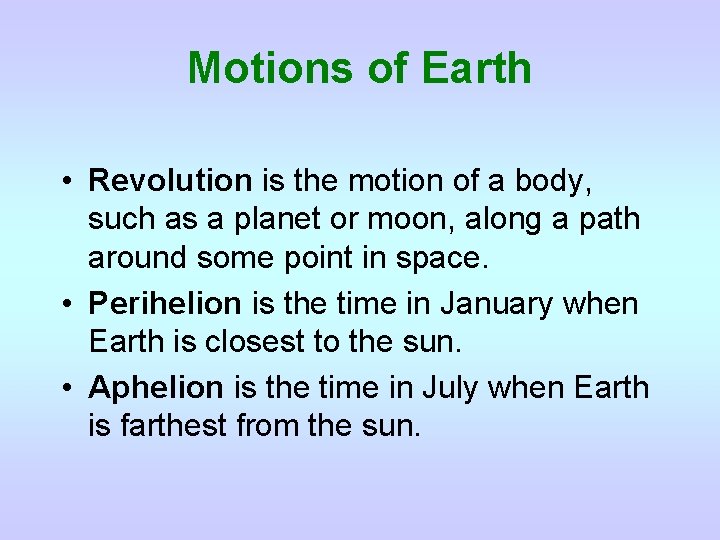 Motions of Earth • Revolution is the motion of a body, such as a
