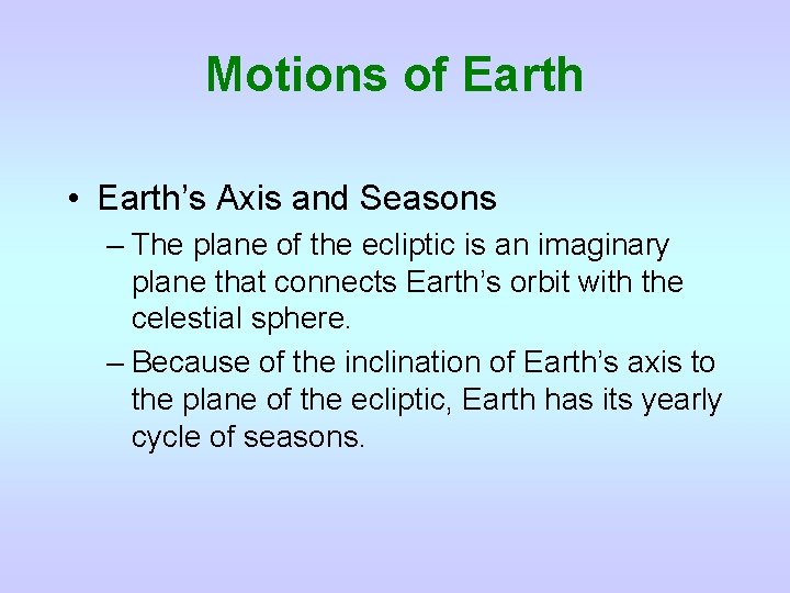 Motions of Earth • Earth’s Axis and Seasons – The plane of the ecliptic