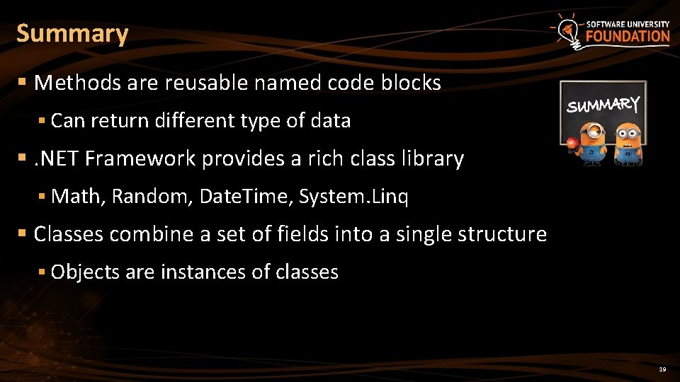 Summary § Methods are reusable named code blocks § Can return different type of