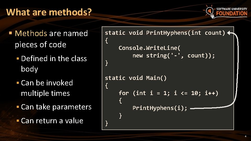 What are methods? § Methods are named pieces of code § Defined in the