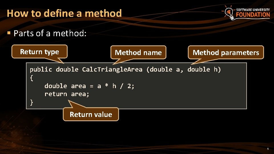 How to define a method § Parts of a method: Return type Method name