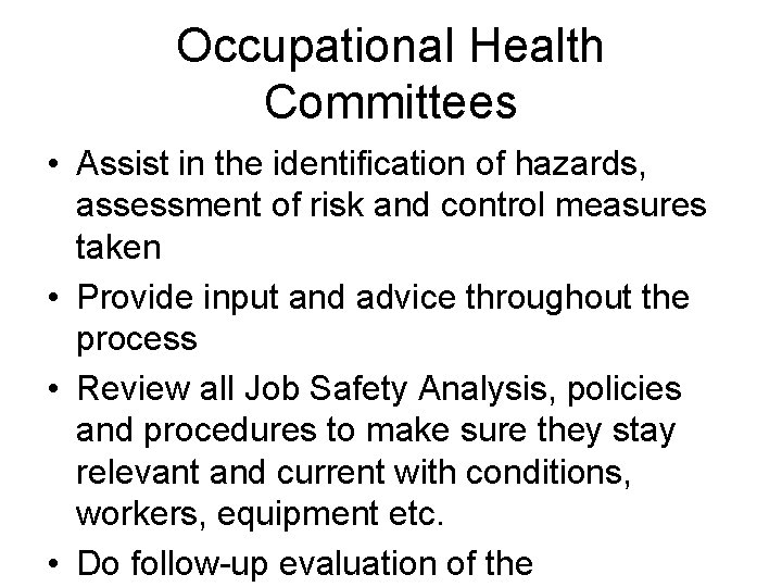 Occupational Health Committees • Assist in the identification of hazards, assessment of risk and
