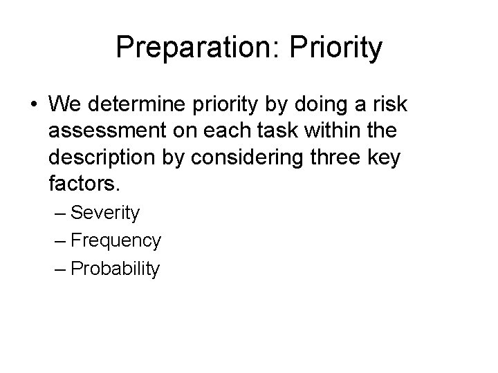 Preparation: Priority • We determine priority by doing a risk assessment on each task