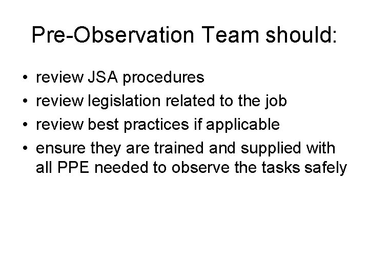 Pre-Observation Team should: • • review JSA procedures review legislation related to the job