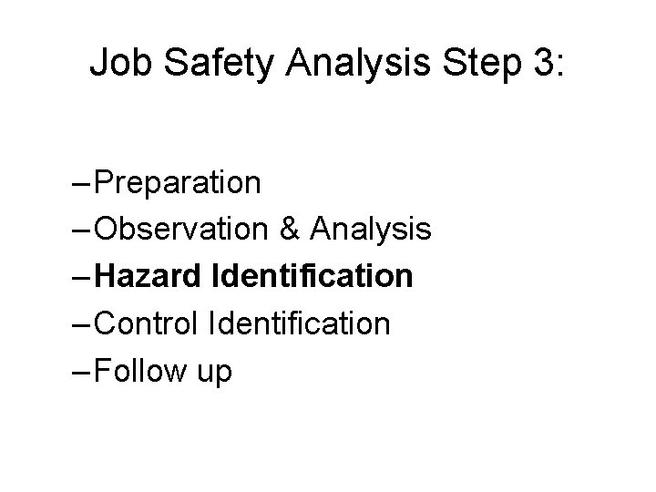 Job Safety Analysis Step 3: – Preparation – Observation & Analysis – Hazard Identification