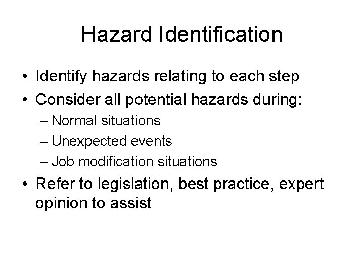 Hazard Identification • Identify hazards relating to each step • Consider all potential hazards