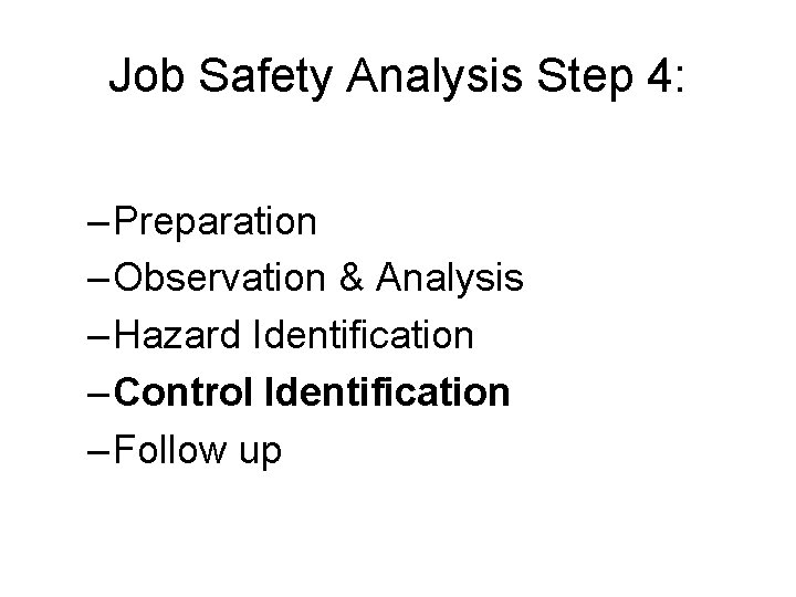 Job Safety Analysis Step 4: – Preparation – Observation & Analysis – Hazard Identification