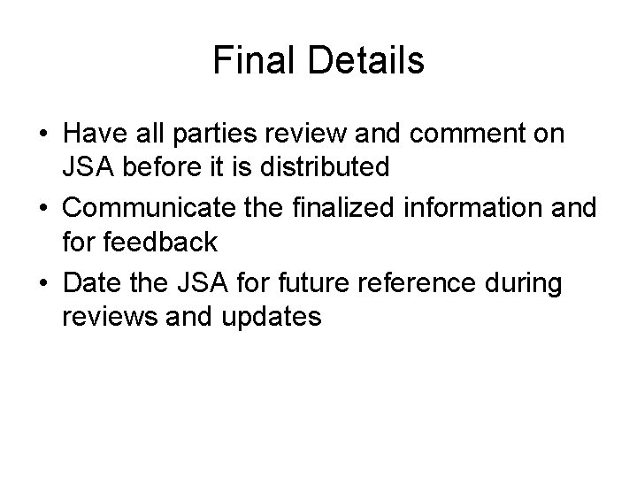 Final Details • Have all parties review and comment on JSA before it is