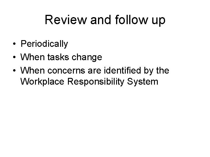 Review and follow up • Periodically • When tasks change • When concerns are