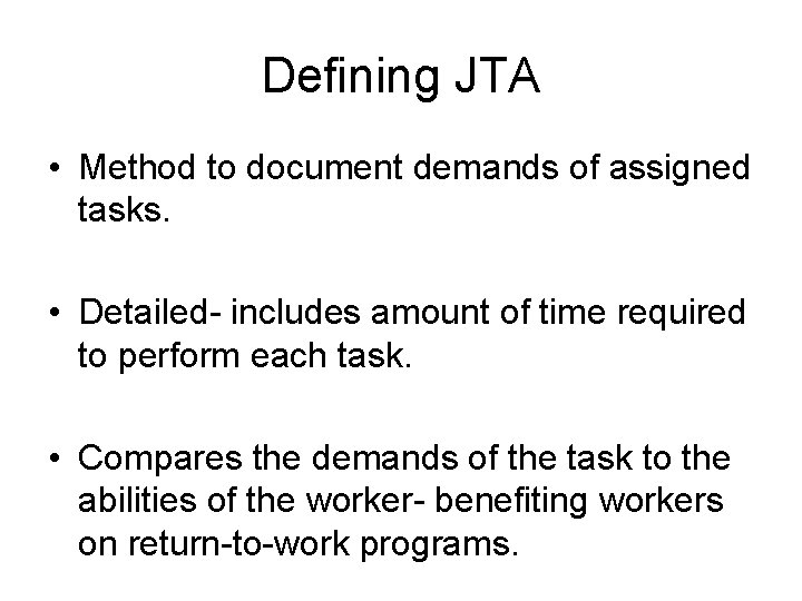 Defining JTA • Method to document demands of assigned tasks. • Detailed- includes amount