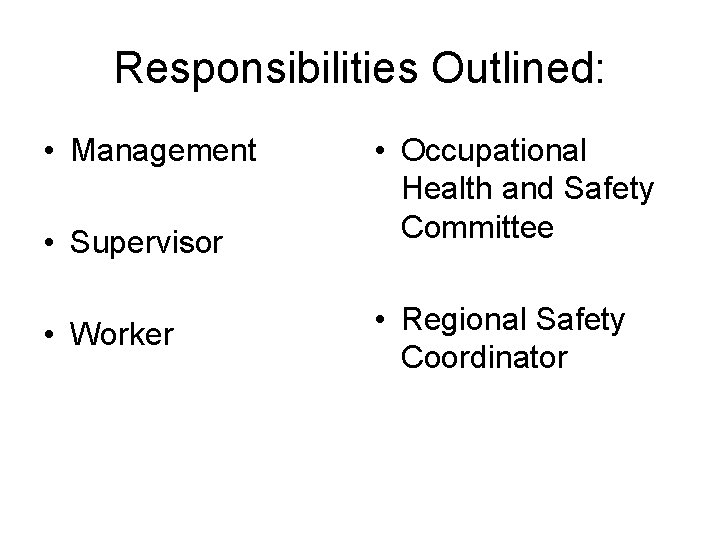 Responsibilities Outlined: • Management • Supervisor • Worker • Occupational Health and Safety Committee