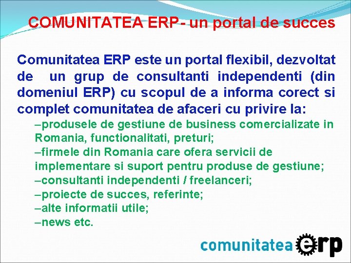COMUNITATEA ERP- un portal de succes Comunitatea ERP este un portal flexibil, dezvoltat de COMUNITATEA ERP- un portal de succes Comunitatea ERP este un portal flexibil, dezvoltat de