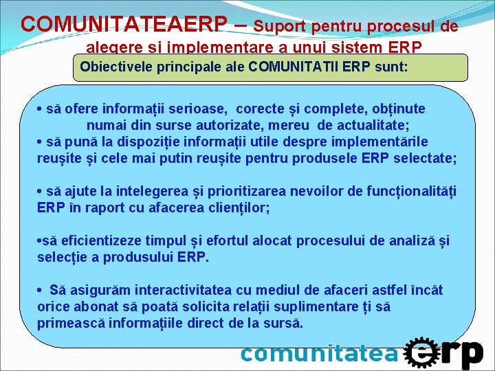 COMUNITATEAERP – Suport pentru procesul de alegere si implementare a unui sistem ERP Obiectivele COMUNITATEAERP – Suport pentru procesul de alegere si implementare a unui sistem ERP Obiectivele