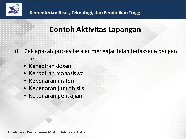 Contoh Aktivitas Lapangan d. Cek apakah proses belajar mengajar telah terlaksana dengan baik •