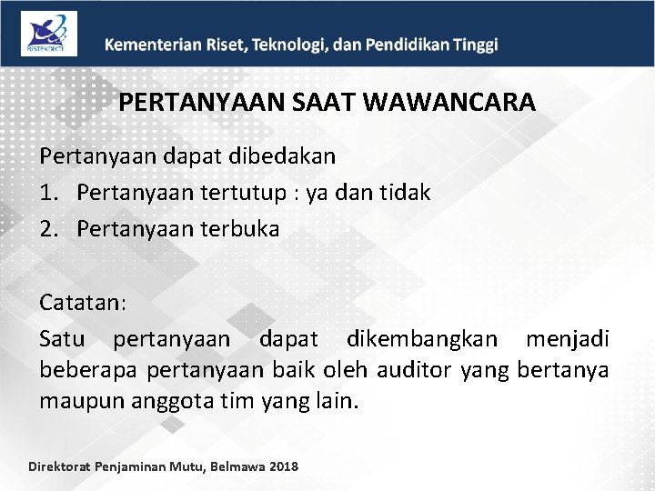 PERTANYAAN SAAT WAWANCARA Pertanyaan dapat dibedakan 1. Pertanyaan tertutup : ya dan tidak 2.