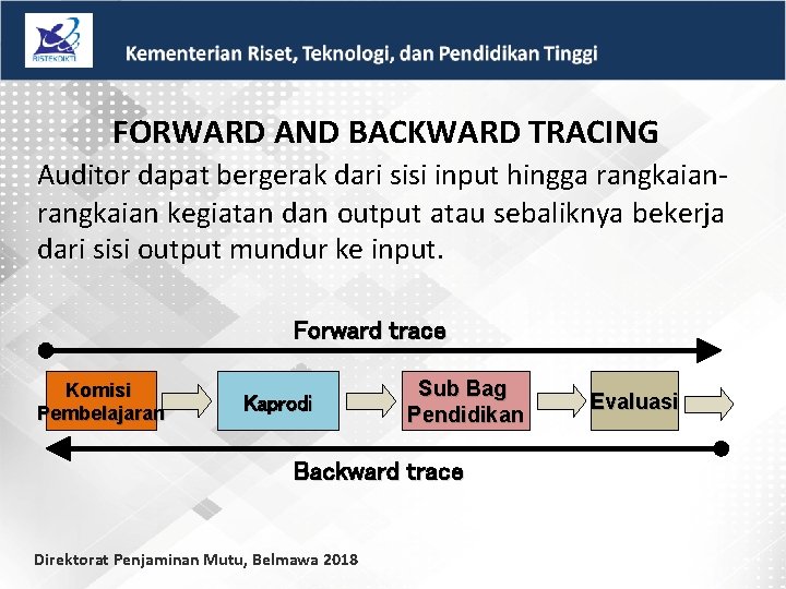 FORWARD AND BACKWARD TRACING Auditor dapat bergerak dari sisi input hingga rangkaian kegiatan dan