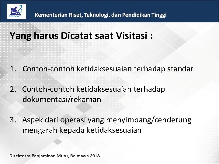 Yang harus Dicatat saat Visitasi : 1. Contoh-contoh ketidaksesuaian terhadap standar 2. Contoh-contoh ketidaksesuaian