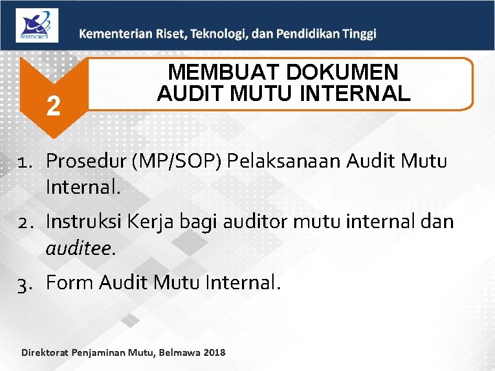 2 MEMBUAT DOKUMEN AUDIT MUTU INTERNAL 1. Prosedur (MP/SOP) Pelaksanaan Audit Mutu Internal. 2.