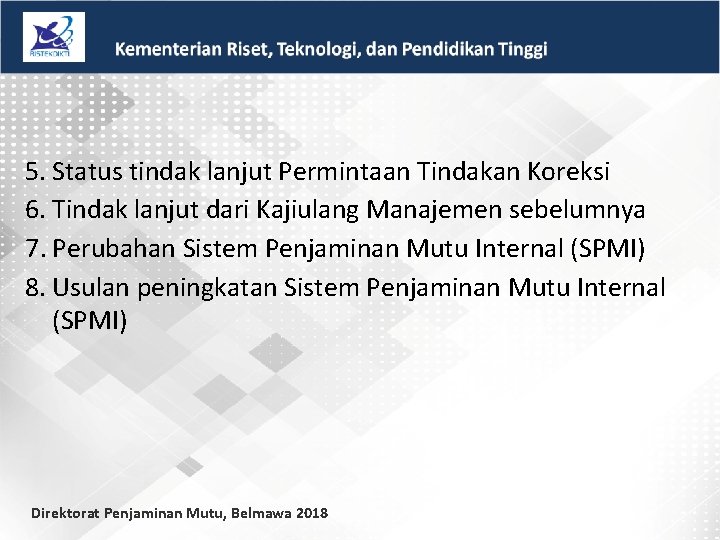 5. Status tindak lanjut Permintaan Tindakan Koreksi 6. Tindak lanjut dari Kajiulang Manajemen sebelumnya