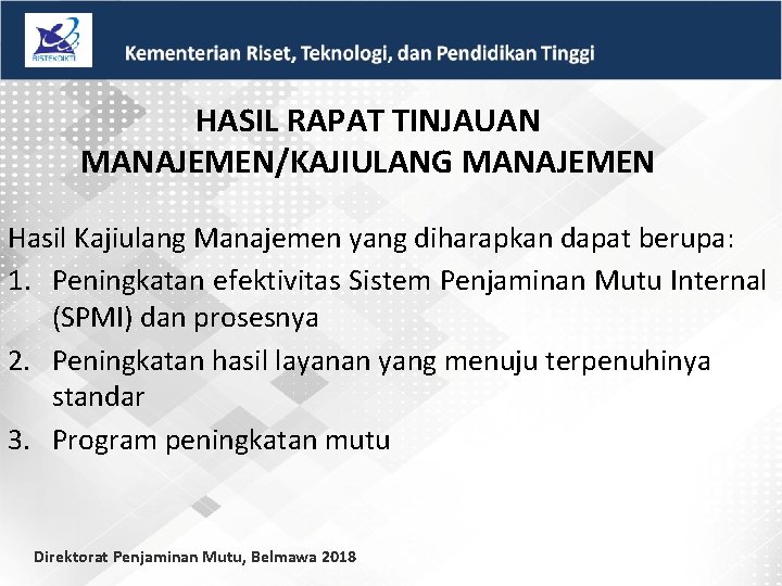 HASIL RAPAT TINJAUAN MANAJEMEN/KAJIULANG MANAJEMEN Hasil Kajiulang Manajemen yang diharapkan dapat berupa: 1. Peningkatan