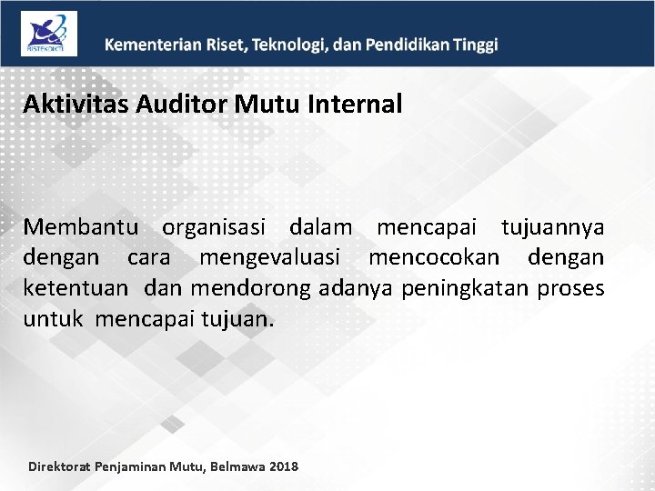 Aktivitas Auditor Mutu Internal Membantu organisasi dalam mencapai tujuannya dengan cara mengevaluasi mencocokan dengan