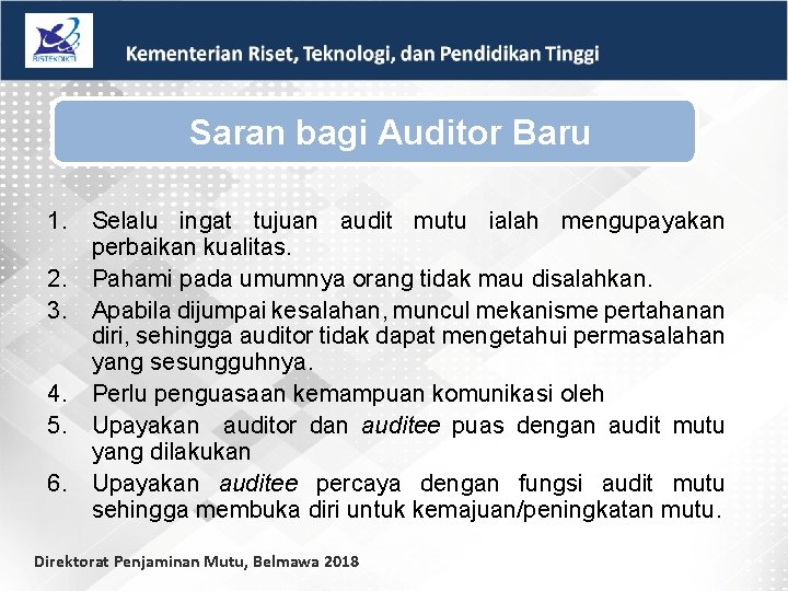 Saran bagi Auditor Baru 1. Selalu ingat tujuan audit mutu ialah mengupayakan perbaikan kualitas.