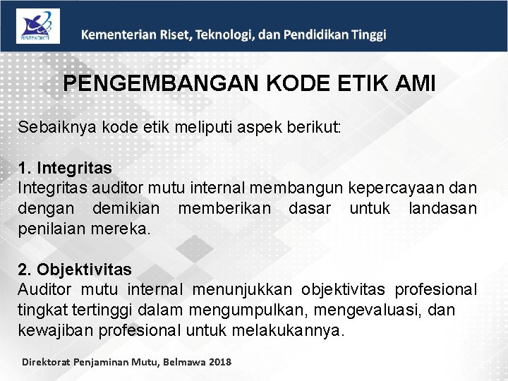 PENGEMBANGAN KODE ETIK AMI Sebaiknya kode etik meliputi aspek berikut: 1. Integritas auditor mutu