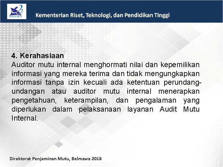 4. Kerahasiaan Auditor mutu internal menghormati nilai dan kepemilikan informasi yang mereka terima dan