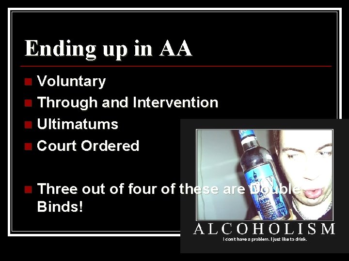 Ending up in AA Voluntary n Through and Intervention n Ultimatums n Court Ordered