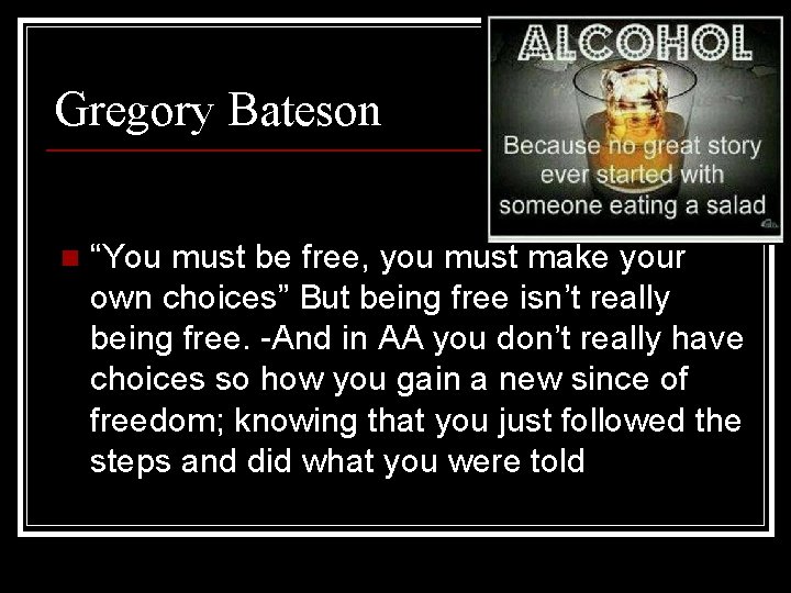 Gregory Bateson n “You must be free, you must make your own choices” But