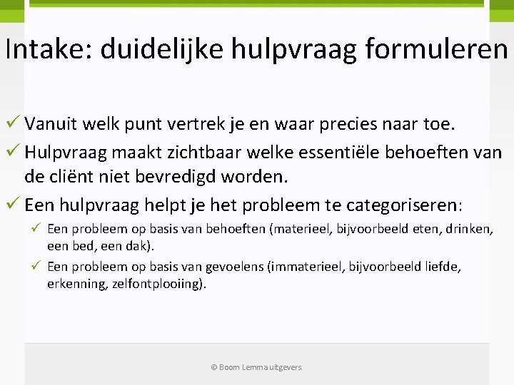 Intake: duidelijke hulpvraag formuleren ü Vanuit welk punt vertrek je en waar precies naar