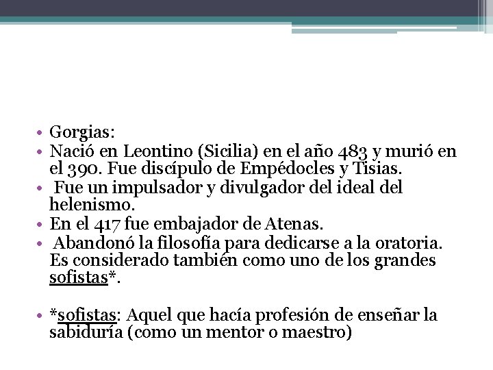  • Gorgias: • Nació en Leontino (Sicilia) en el año 483 y murió