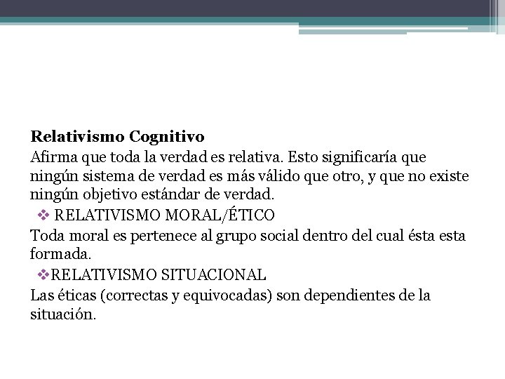 Relativismo Cognitivo Afirma que toda la verdad es relativa. Esto significaría que ningún sistema