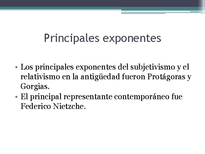 Principales exponentes • Los principales exponentes del subjetivismo y el relativismo en la antigüedad