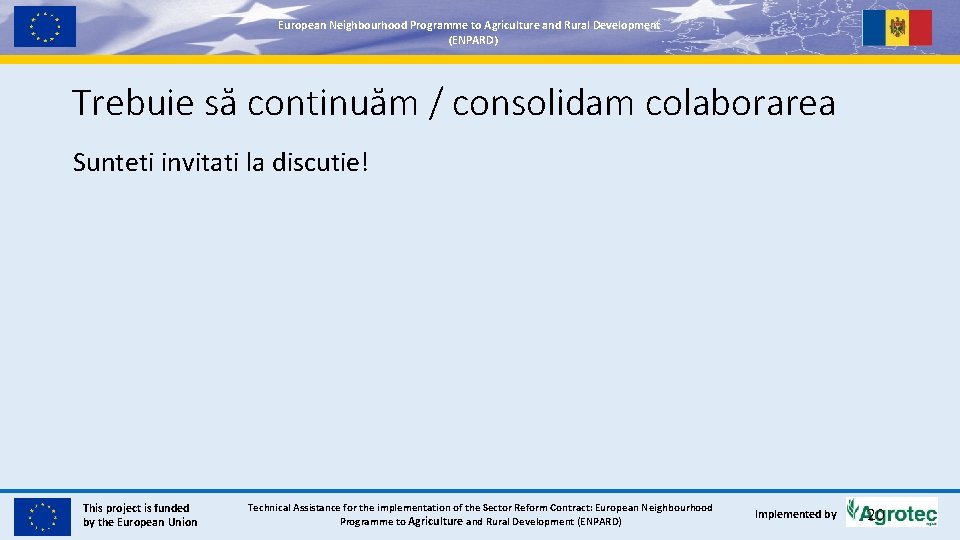 European. Neighbourhood. Programmetoto. Agricultureand and. Rural. Development (ENPARD) Trebuie să continuăm / consolidam colaborarea