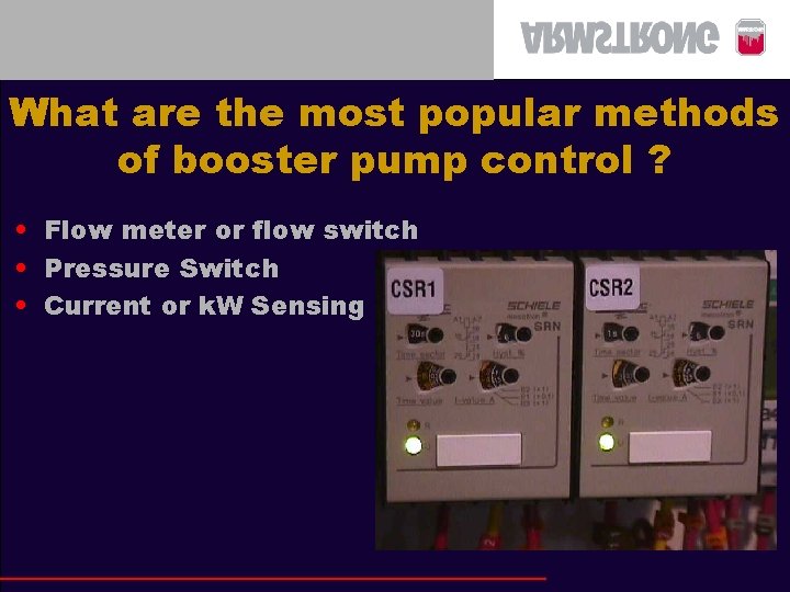 What are the most popular methods of booster pump control ? • Flow meter