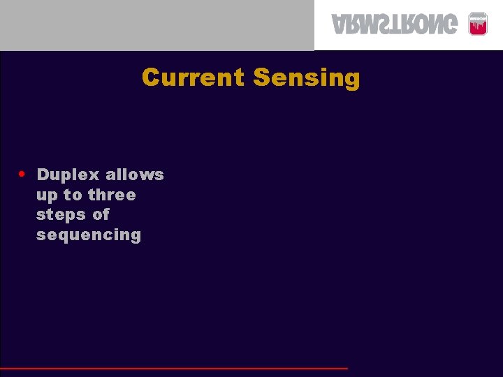 Current Sensing • Duplex allows up to three steps of sequencing 