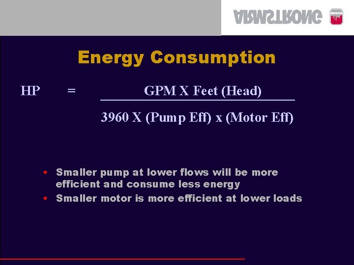 Energy Consumption HP = GPM X Feet (Head) 3960 X (Pump Eff) x (Motor