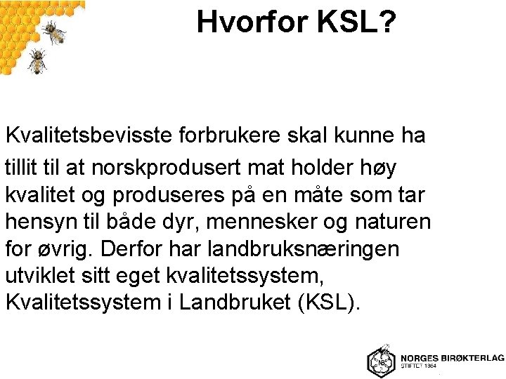 Hvorfor KSL? Kvalitetsbevisste forbrukere skal kunne ha tillit til at norskprodusert mat holder høy